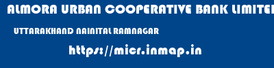ALMORA URBAN COOPERATIVE BANK LIMITED  UTTARAKHAND NAINITAL RAMNAGAR   micr code
